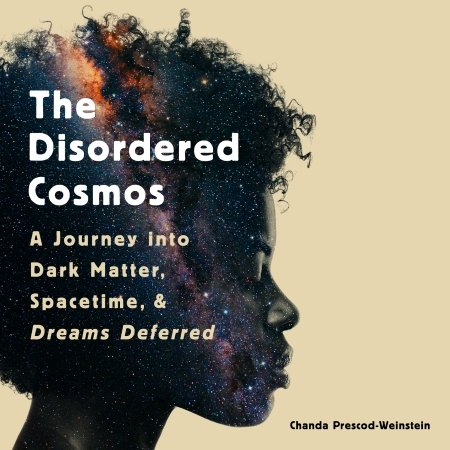 The cover of Prescod-Weinstein's recent book "The Disordered Cosmos"