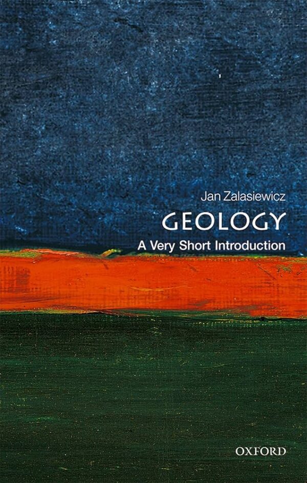 Geology: A Very Short Introduction, by Jan Zalaseiwicz, published by Oxford